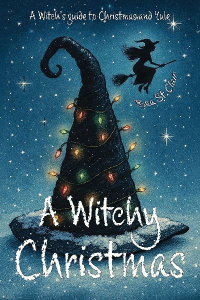A Witchy Christmas: A witchs guide to Christmas and Yule