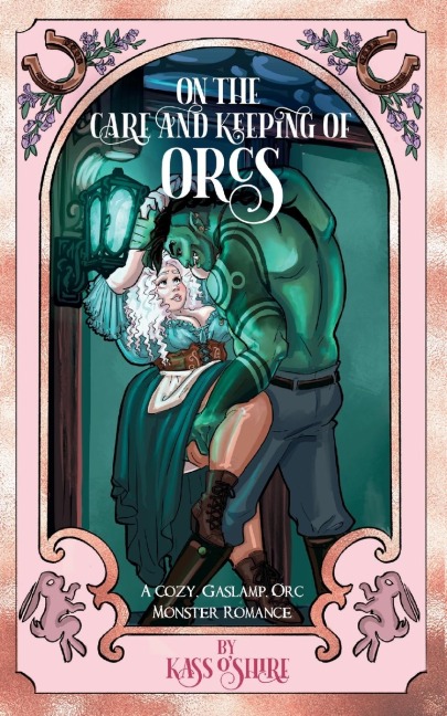 On the Care and Keeping of Orcs: A Cozy, Gaslamp, Orc Monster Romance