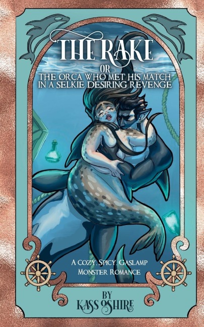 The Rake OR The Orca Who Met His Match in a Selkie Desiring Revenge: A Cozy, Spicy Gaslamp Monster Romance