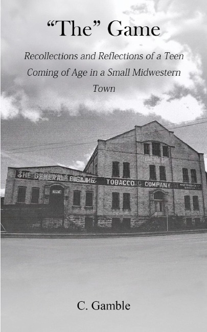 The Game: Recollections and Reflections of a teen growing up in a small Midwestern town