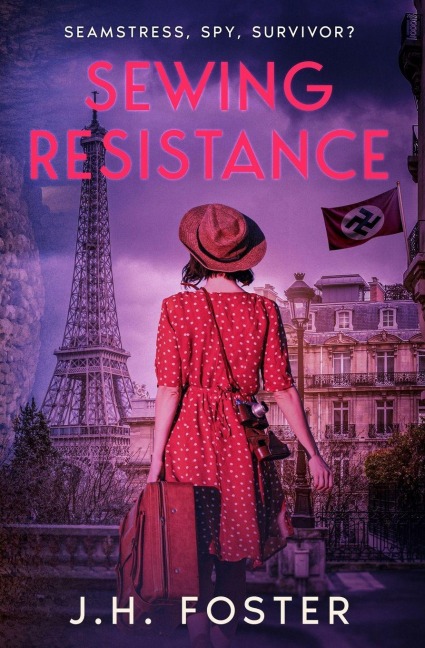 Sewing Resistance: Seamstress, spy, survivor?: A gripping and emotional tale of courage, love and resistance set in Occupied Paris