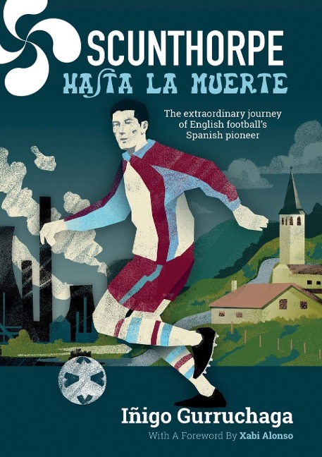 Scunthorpe Hasta La Muerte: The Extraordinary Story of English football's Spanish