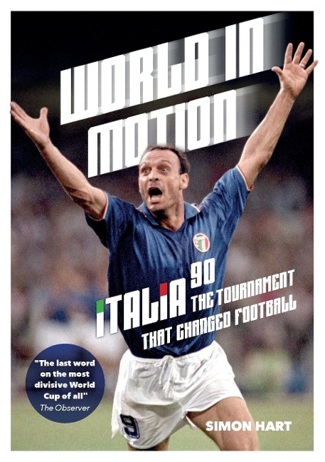 World in Motion: The Inside Story of Italia 90: The Tournament That Changed Football