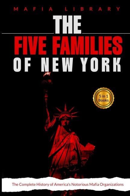The Five Families of New York: 5 Books in 1 - The Complete History of Americas Notorious Mafia Organizations