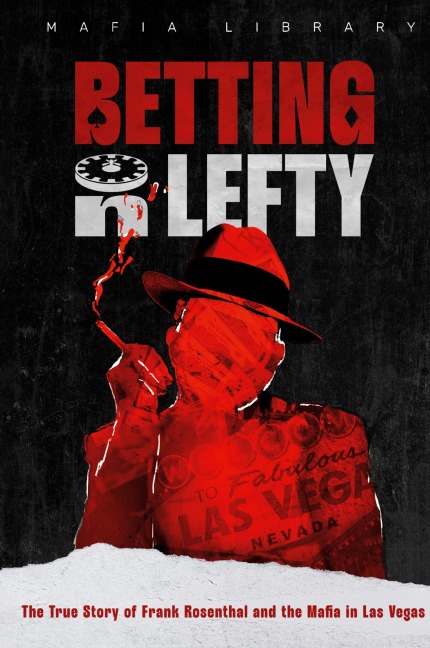 Betting On Lefty: The True Story of Frank Rosenthal and Mafia in Las Vegas