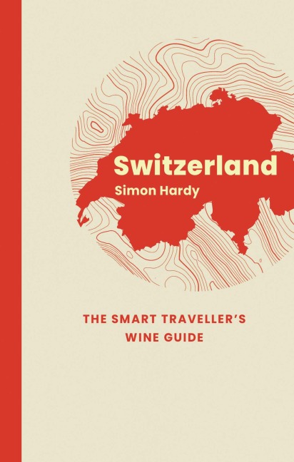 Switzerland: The Smart Travellers Wine Guide
