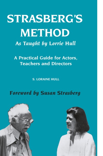 Strasbergs Method As Taught by Lorrie Hull: A Practical Guide for Actors, Teachers, Directors