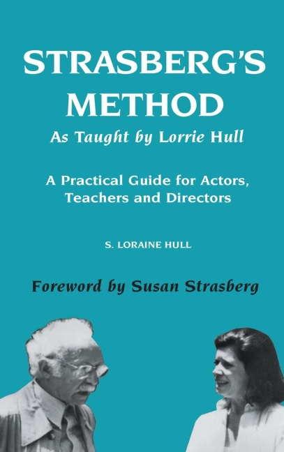 Strasbergs Method As Taught by Lorrie Hull: A Practical Guide for Actors, Teachers, Directors
