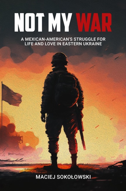 Not My War: Mexican-Americans Struggle for Life and Love in Eastern Ukraine