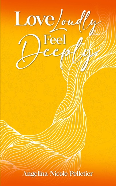 Love Loudly, Feel Deeply