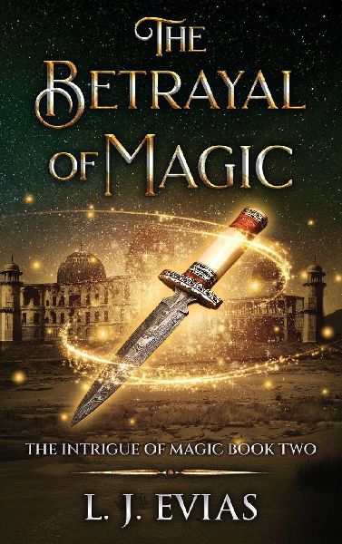 The Betrayal of Magic: The Intrigue of Magic Book Two