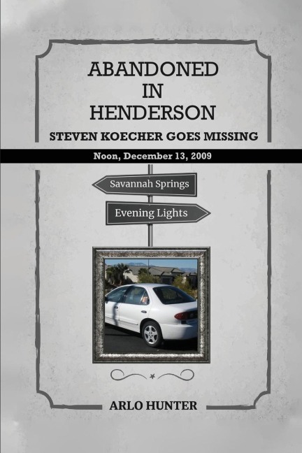 ABANDONED IN HENDERSON: Steven T. Koecher Disappears at High  Noon Sunday, December 13, 2009