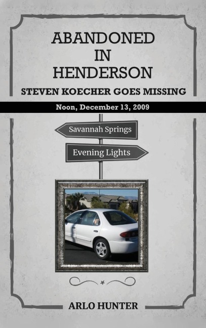 ABANDONED IN HENDERSON: Steven T. Koecher Disappears at High  Noon Sunday, December 13, 2009