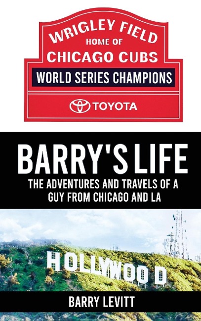 Barrys Life: The Adventures and Travels of a Guy from Chicago and L.A