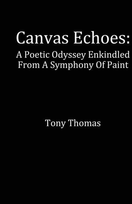 Canvas Echoes: A Poetic Odyssey Enkindled From A Symphony Of Paint