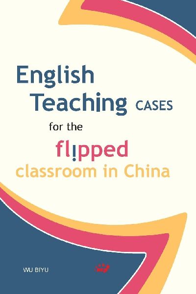 English Teaching Cases for the Flipped Classroom in China/&#32763;&#36716;&#33521;&#35821;&#35838;&#22530;&#25945;&#23398;&#26696;&#20363;