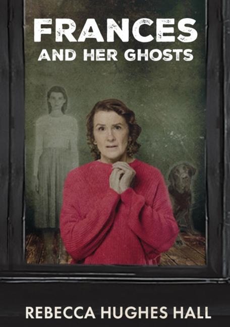 Frances and Her Ghosts: A Semi-Autobiographical Novel