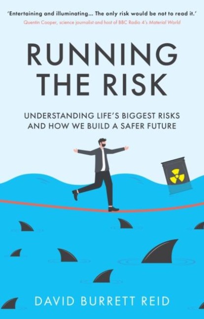 Running the Risk: From Shark Attacks to Nuclear Disaster - Understanding Lifes Biggest Risks and How We Build a Safer Future