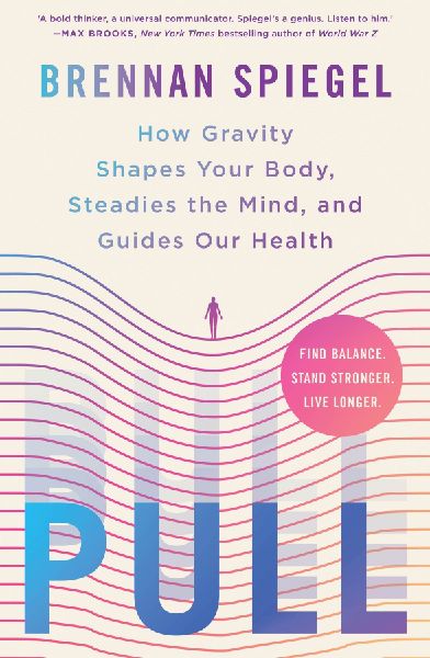 Pull: How Gravity Shapes Your Body, Steadies the Mind, and Guides Our Health