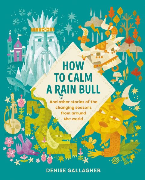How to Calm a Rain Bull: And Other Stories of the Changing Seasons from Around the World