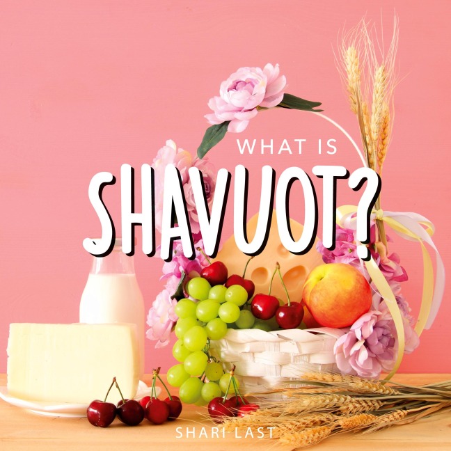 What is Shavuot?: Your guide to the unique traditions of the Jewish festival of Shavuot