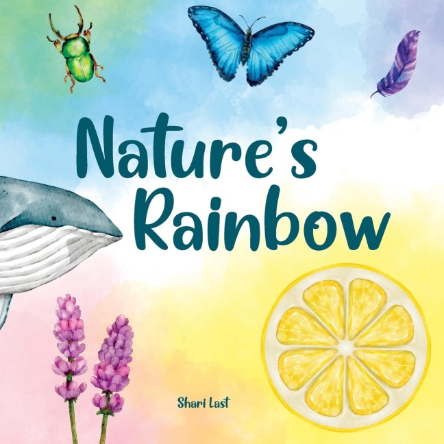 Natures Rainbow: Explore the beauty of nature colour by colour in this rhyming book for children about animals, plants, and minerals
