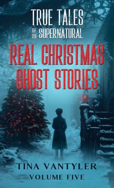 True Tales Of The Supernatural: Real Christmas Ghost Stories: Volume Five