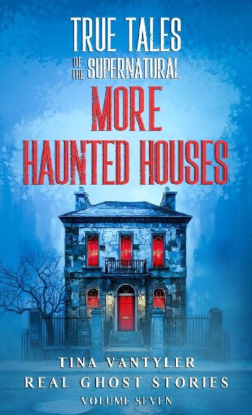 True Tales Of The Supernatural: More Haunted Houses: Real Ghost Stories: Volume Seven