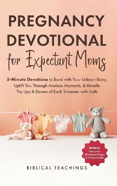 Pregnancy Devotional for Expectant Moms: 5-Minute Devotions to Bond with Your Unborn Baby, Uplift You Through Anxious Moments, & Handle The Ups & Downs of Each Trimester with Faith