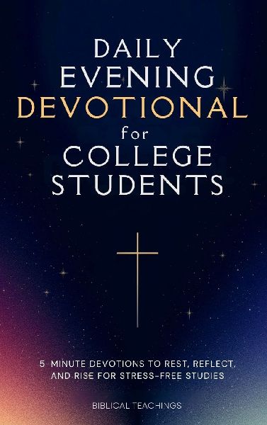 Daily Evening Devotional For College Students: 5-Minute Devotions To Rest, Reflect, And Rise For Stress-Free Studies