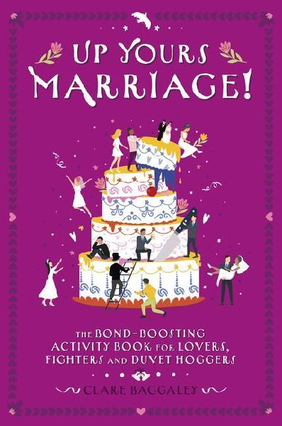 Up Yours - Marriage!: The Bond-Boosting Activity Book for Lovers, Fighters and Duvet Hoggers