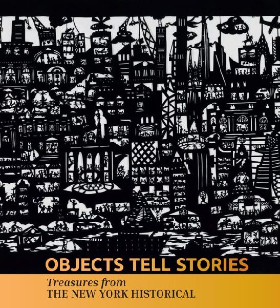 Objects Tell Stories: Treasures from the New York Historical