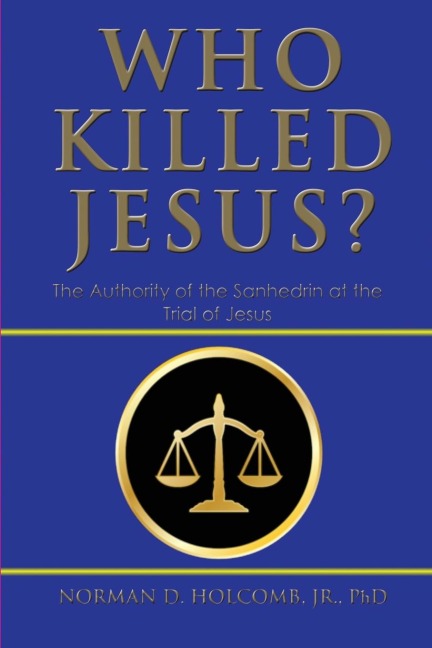 Who Killed Jesus?: The Authority of the Sanhedrin at the Trial of Jesus