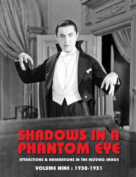 SHADOWS IN A PHANTOM EYE, VOLUME 9 (1930-1931): Attractions & Aberrations In the Moving Image 1872-1949