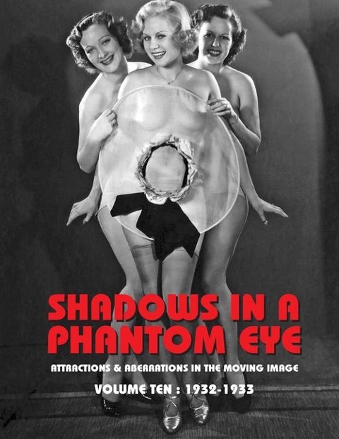 SHADOWS IN A PHANTOM EYE, VOLUME 10 (1932-1933): Attractions & Aberrations In The Moving  Image 1872-1949