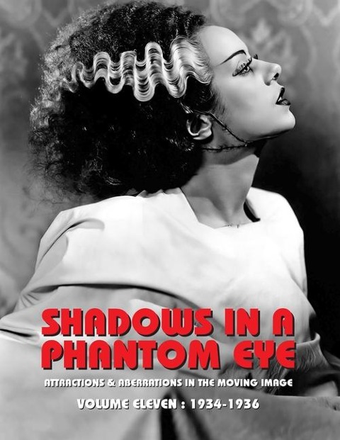 SHADOWS IN A PHANTOM EYE, VOLUME 11 (1934-1936): Attractions & Aberrations In The Moving Image 1872-1949