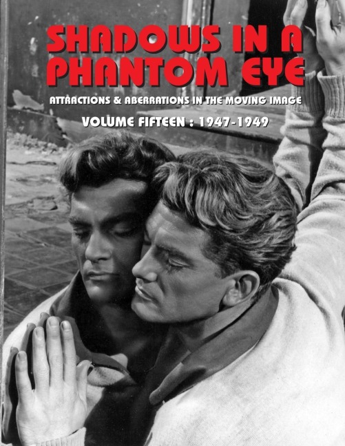 SHADOWS IN A PHANTOM EYE, VOLUME 15 (1947-1949): Attractions & Aberrations In The Moving Image 1872-1949