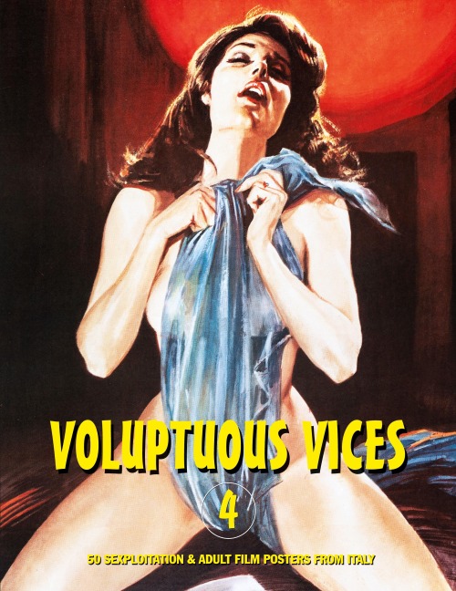 VOLUPTUOUS VICES 4: 50 Sexploitation & Adult Film Posters From Italy