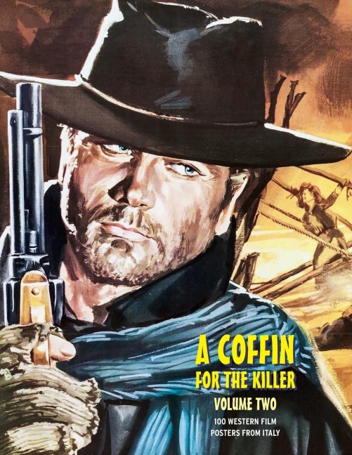 A COFFIN FOR THE KILLER, VOLUME 2: 100 Western Film Posters From Italy