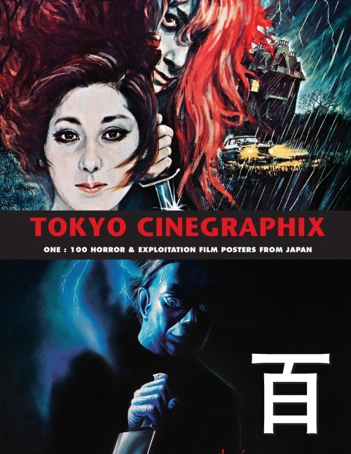 TOKYO CINEGRAPHIX 1: 100 Horror & Exploitation Film Posters From Japan