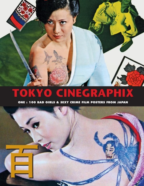 TOKYO CINEGRAPHIX 2: 100 Bad Girls & Sexy Crime Film Posters From Japan