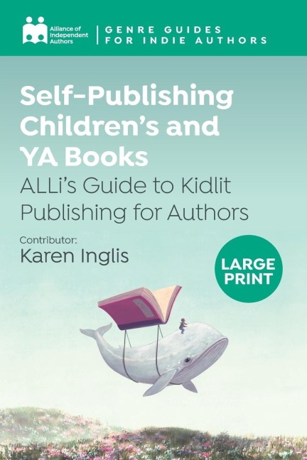 Self-Publishing Childrens and YA Books: ALLis Guide to Kidlit Publishing for Authors