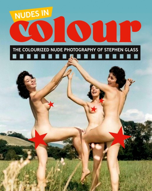 Nudes in Colour The Colourised Nude Photography of Stephen Glass