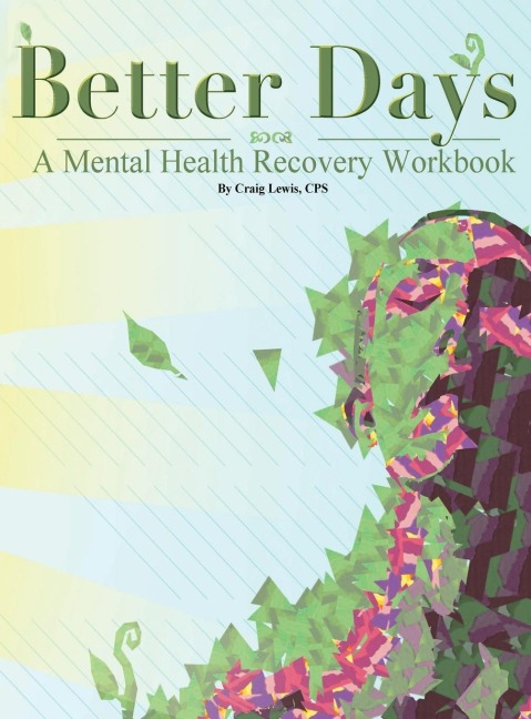 BETTER DAYS: A Mental Health Recovery Workbook