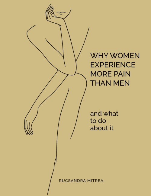 Why Women Experience More Pain Than Men and What to Do About It