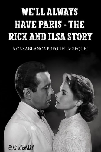 We'll Always Have Paris - The Rick And Ilsa Story A Casablanca Prequel & Sequel