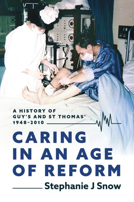Caring in an Age of Reform: A History of Guys and St Thomas 1948 to 2010