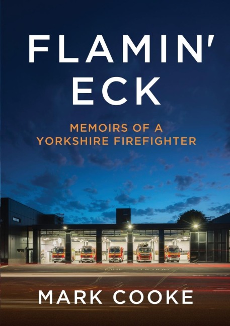 Flamin Eck: Memoirs of a Yorkshire Firefighter
