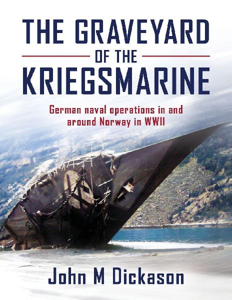 The Graveyard of The Kriegsmarine: German naval operations in and around Norway in WWII