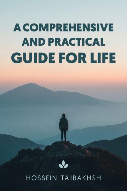 A Comprehensive and Practical Guide for Life: How to Think Clearly, Feel Calm, and Live with Intention Every Day